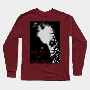 We are not your kind Long Sleeve T-Shirt